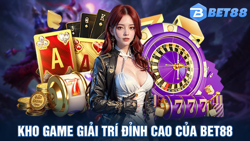 Kho game giải trí đỉnh cao của Bet88