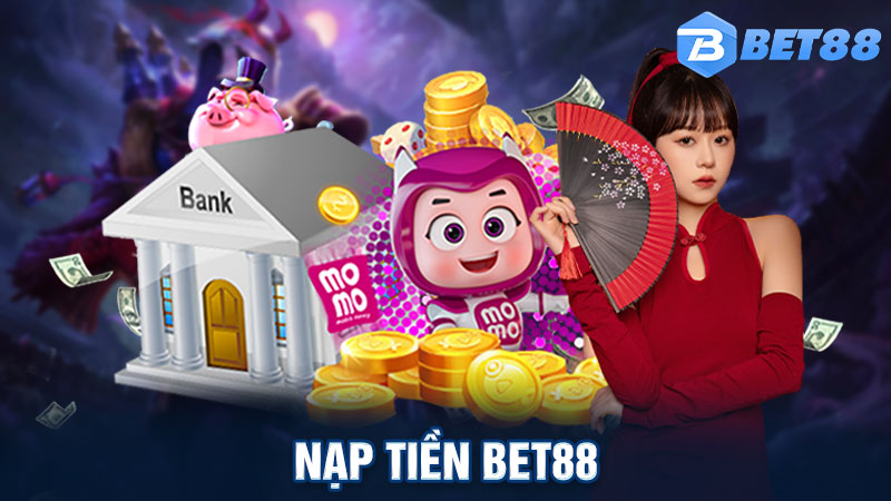 Nạp Tiền Bet88 - Giải Đáp Vướng Mắc Khi Thực Hiện Thao Tác