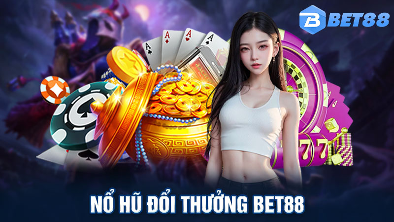 Nổ Hũ Đổi Thưởng Bet88 Tạo Nên Sân Chơi Đỉnh Cao Thưởng Lớn