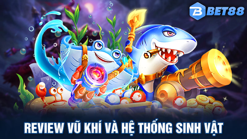 Review vũ khí và hệ thống sinh vật trong ban ca an xu